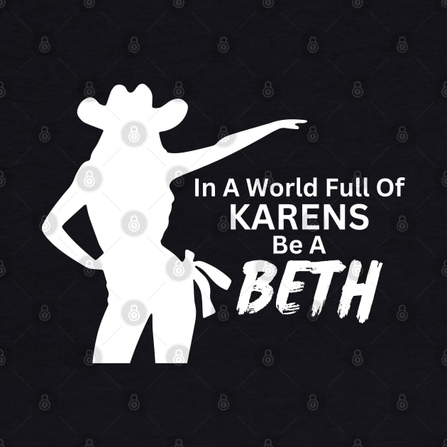 In a World Full of Karens be a Beth. Summer, Funny, Sarcastic Saying Phrase by JK Mercha